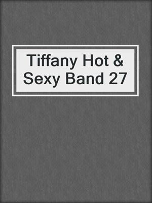 cover image of Tiffany Hot & Sexy Band 27