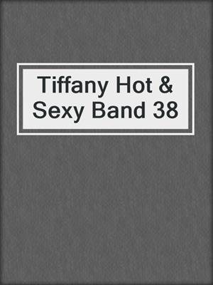 cover image of Tiffany Hot & Sexy Band 38