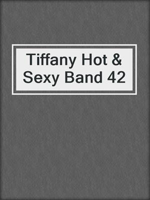 cover image of Tiffany Hot & Sexy Band 42