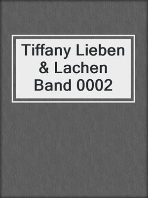 cover image of Tiffany Lieben & Lachen Band 0002