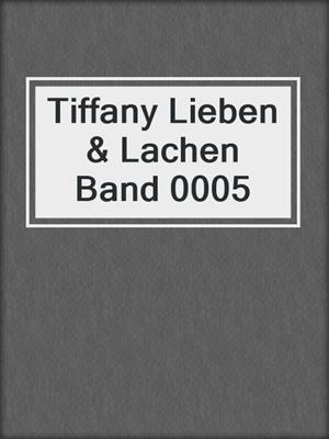 cover image of Tiffany Lieben & Lachen Band 0005