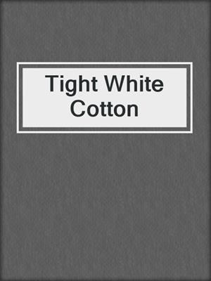 cover image of Tight White Cotton