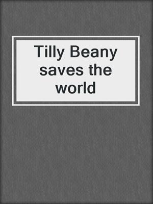 Tilly Beany saves the world