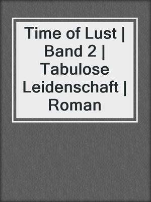 cover image of Time of Lust | Band 2 | Tabulose Leidenschaft | Roman