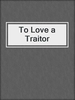 cover image of To Love a Traitor