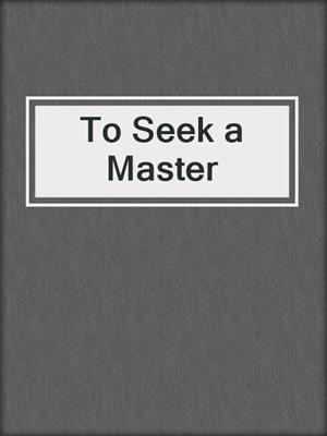 cover image of To Seek a Master