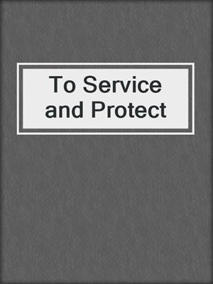 cover image of To Service and Protect