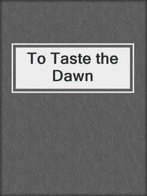 cover image of To Taste the Dawn