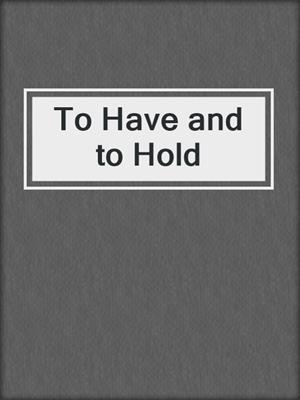 cover image of To Have and to Hold