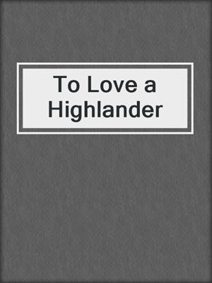 cover image of To Love a Highlander