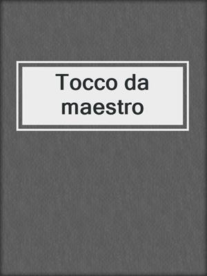 cover image of Tocco da maestro