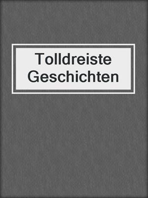 cover image of Tolldreiste Geschichten
