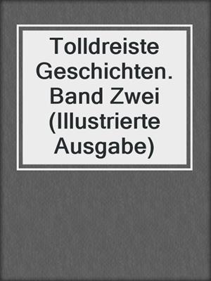 cover image of Tolldreiste Geschichten. Band Zwei (Illustrierte Ausgabe)
