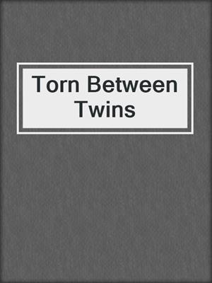 cover image of Torn Between Twins