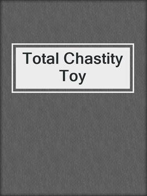 cover image of Total Chastity Toy