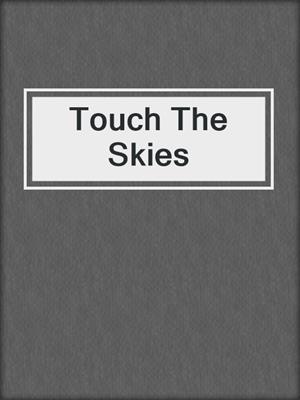 cover image of Touch The Skies