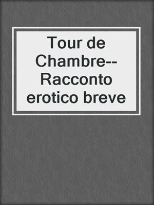 cover image of Tour de Chambre--Racconto erotico breve