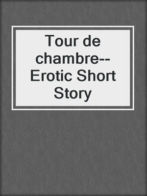cover image of Tour de chambre--Erotic Short Story