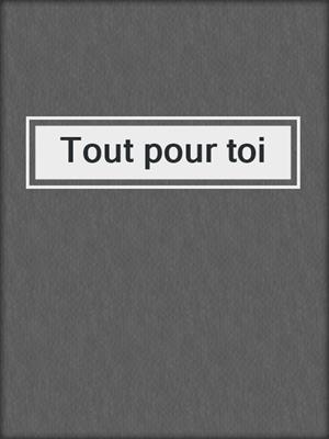 cover image of Tout pour toi