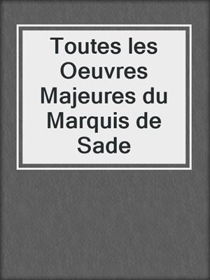 cover image of Toutes les Oeuvres Majeures du Marquis de Sade