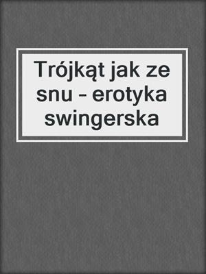 cover image of Trójkąt jak ze snu – erotyka swingerska