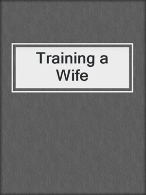 cover image of Training a Wife