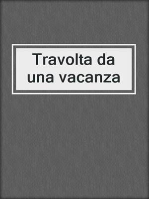 cover image of Travolta da una vacanza
