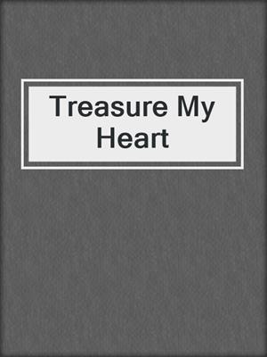 cover image of Treasure My Heart