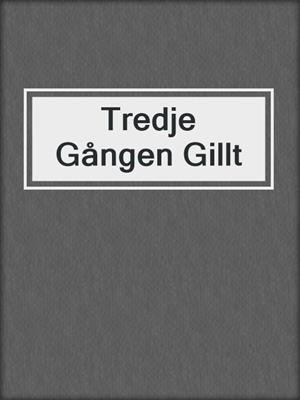 cover image of Tredje Gången Gillt