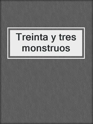 cover image of Treinta y tres monstruos