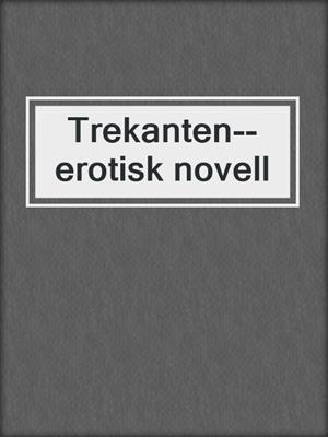 cover image of Trekanten--erotisk novell