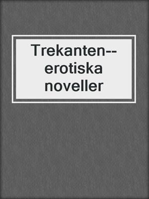 cover image of Trekanten--erotiska noveller