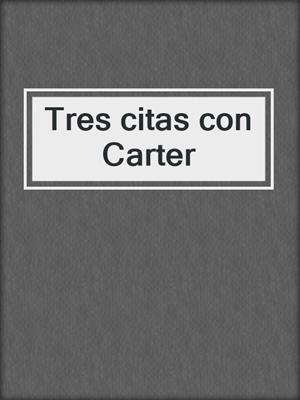 cover image of Tres citas con Carter