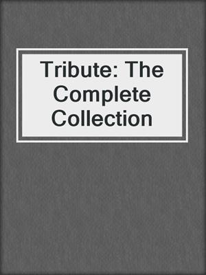 cover image of Tribute: The Complete Collection