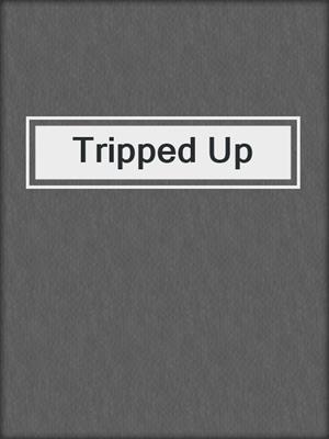cover image of Tripped Up