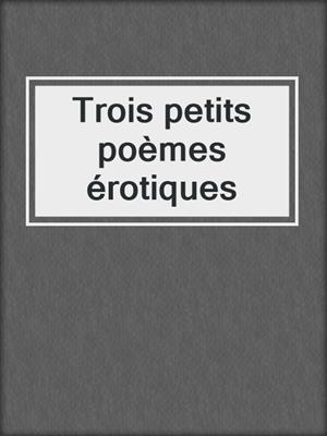 cover image of Trois petits poèmes érotiques