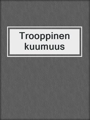 cover image of Trooppinen kuumuus