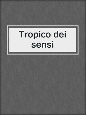 cover image of Tropico dei sensi