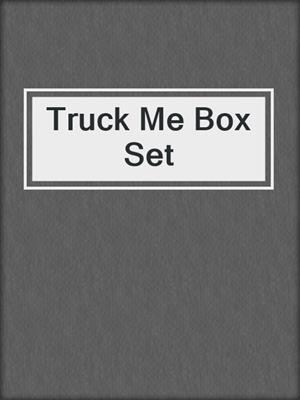 cover image of Truck Me Box Set