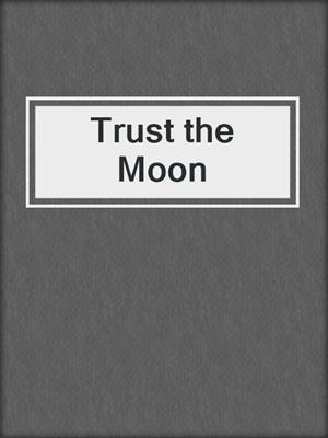 cover image of Trust the Moon