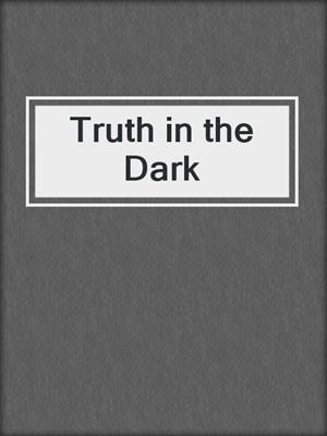 cover image of Truth in the Dark