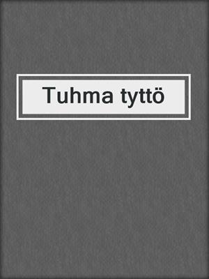 cover image of Tuhma tyttö