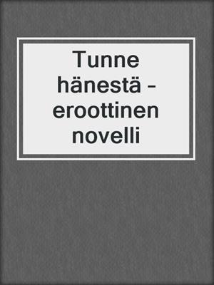 cover image of Tunne hänestä – eroottinen novelli