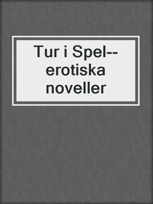cover image of Tur i Spel--erotiska noveller