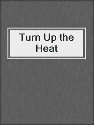 cover image of Turn Up the Heat