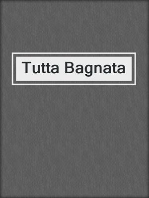cover image of Tutta Bagnata