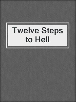 cover image of Twelve Steps to Hell