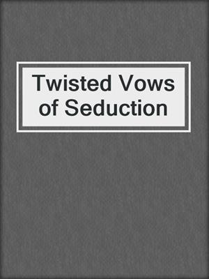 cover image of Twisted Vows of Seduction