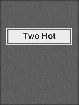 cover image of Two Hot