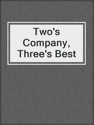 cover image of Two's Company, Three's Best